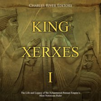 King_Xerxes_I__The_Life_and_Legacy_of_the_Achaemenid_Persian_Empire_s_Most_Notorious_Ruler